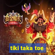 tiki taka toe