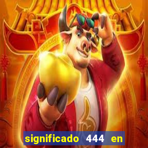 significado 444 en lo espiritual