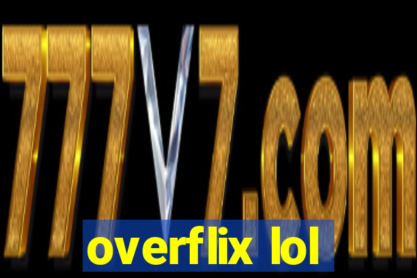 overflix lol