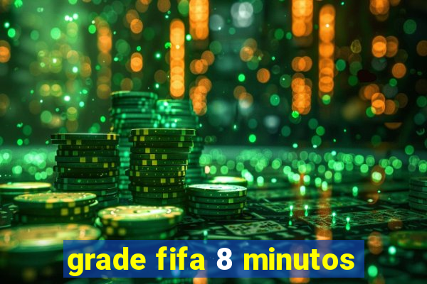 grade fifa 8 minutos