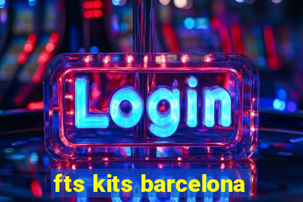 fts kits barcelona