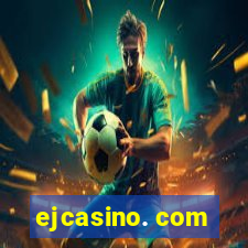 ejcasino. com