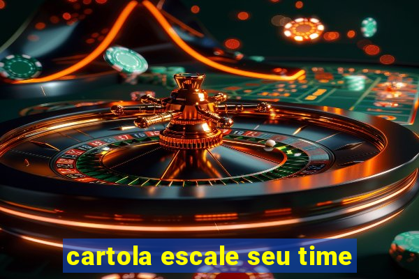 cartola escale seu time