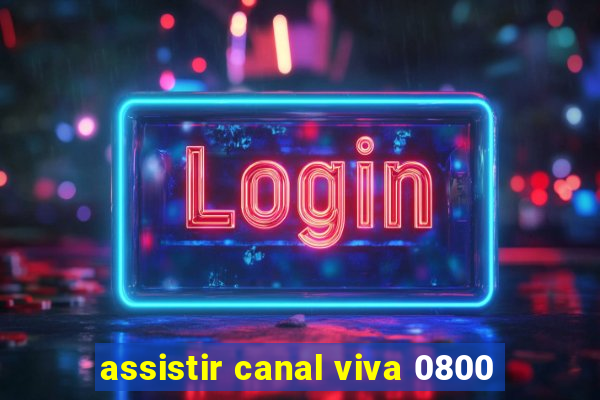 assistir canal viva 0800