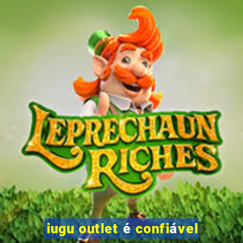 iugu outlet é confiável