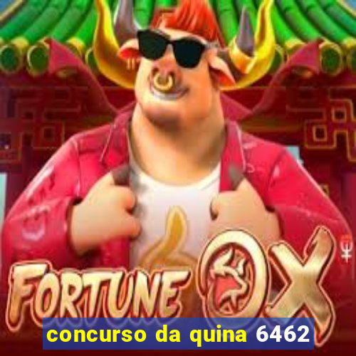 concurso da quina 6462