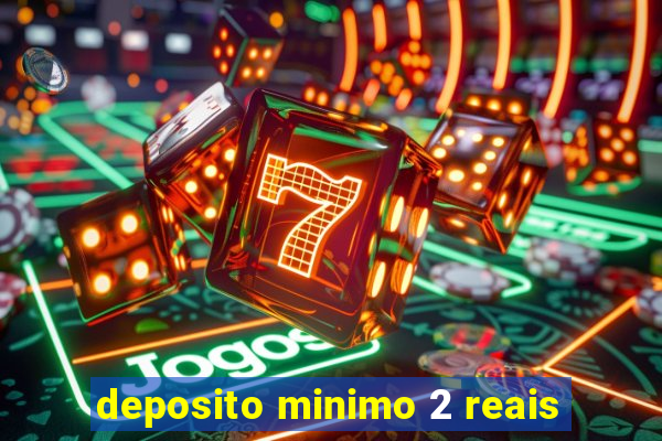 deposito minimo 2 reais