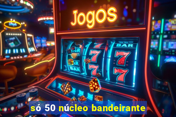 só 50 núcleo bandeirante