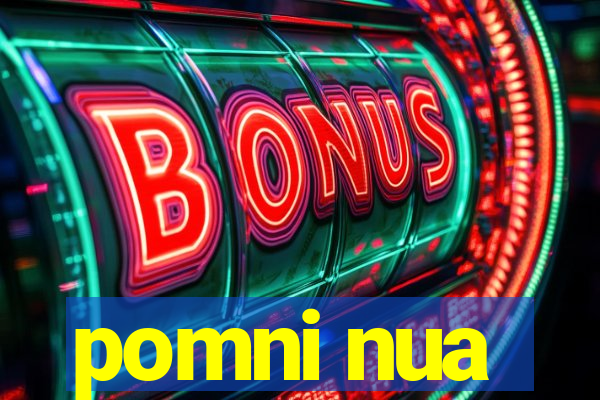 pomni nua