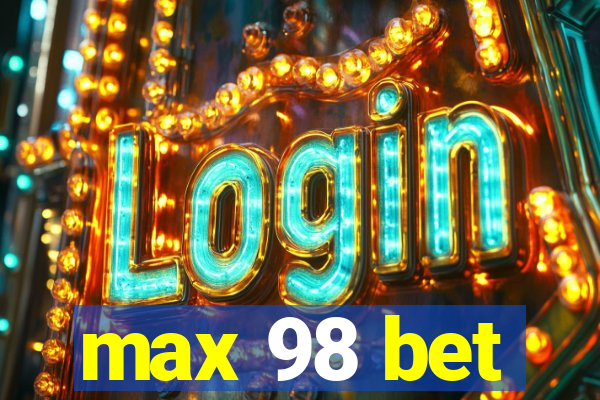 max 98 bet