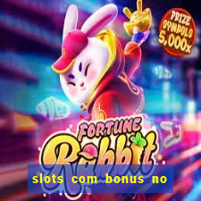 slots com bonus no cadastro e saque free