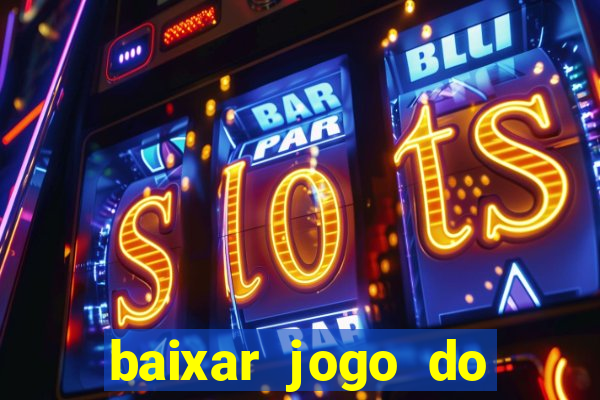 baixar jogo do tigrinho para ganhar dinheiro