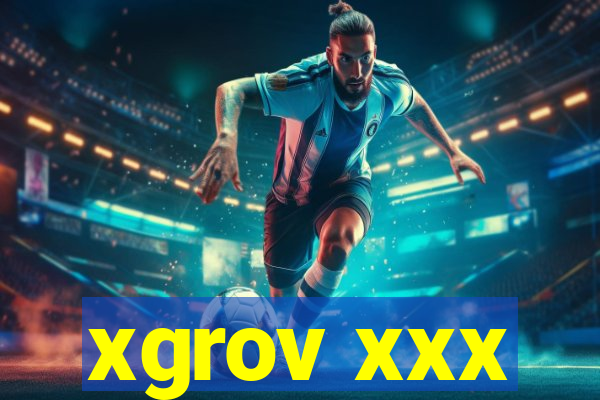 xgrov xxx