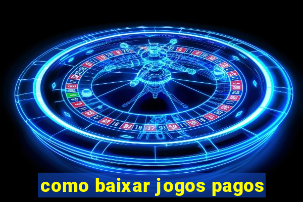 como baixar jogos pagos