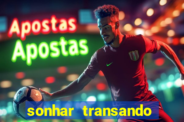 sonhar transando jogo do bicho