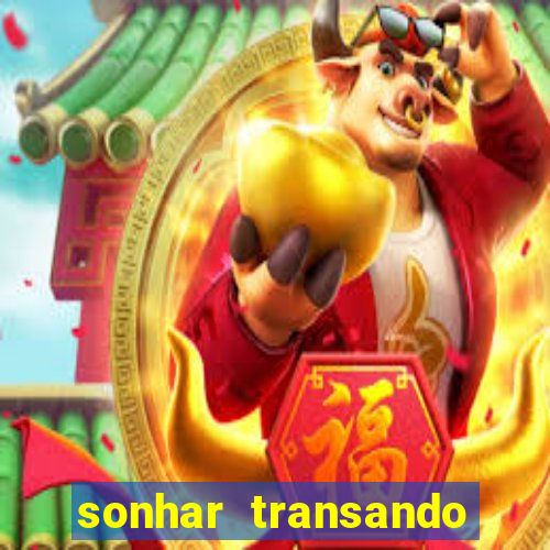 sonhar transando jogo do bicho