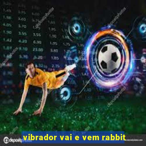 vibrador vai e vem rabbit