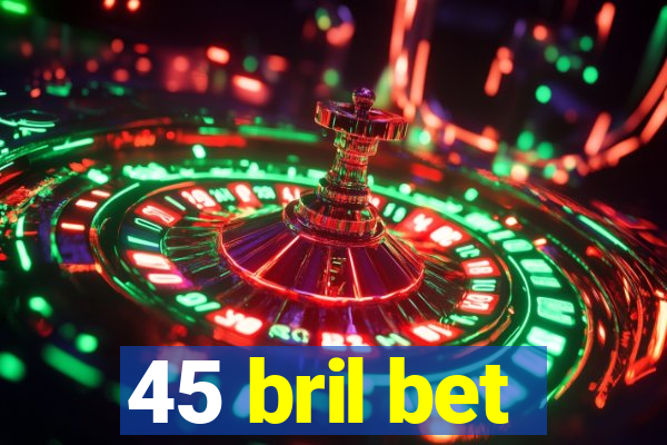 45 bril bet