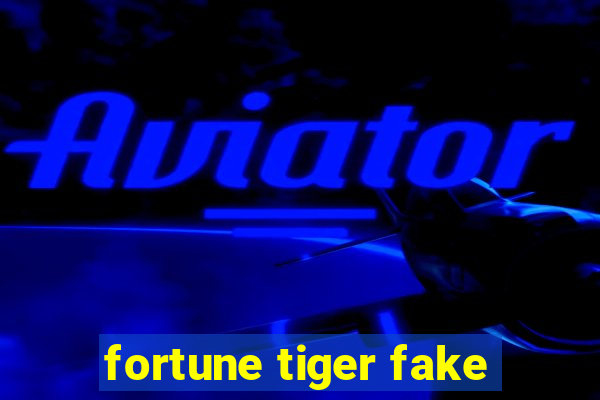 fortune tiger fake