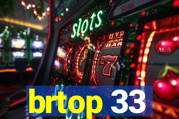 brtop 33