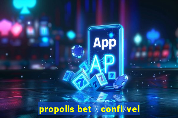 propolis bet 茅 confi谩vel