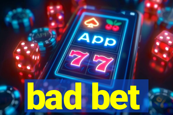 bad bet