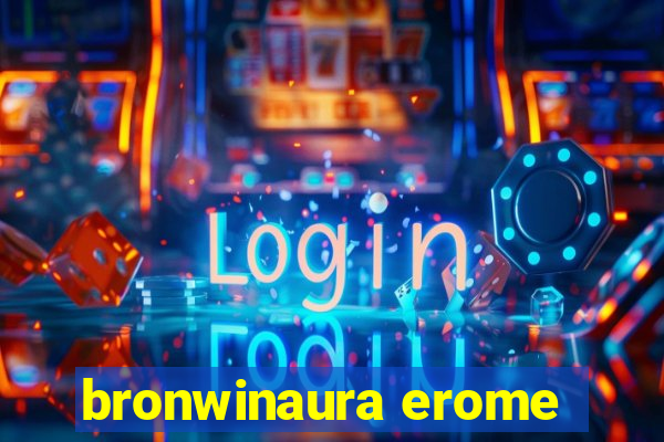 bronwinaura erome