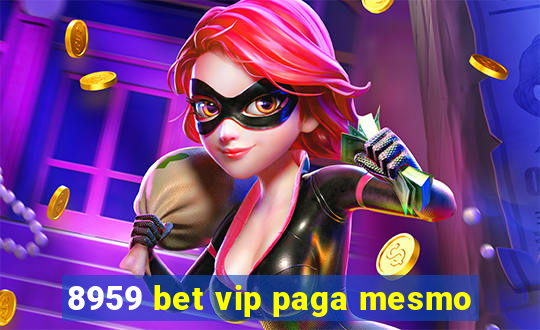 8959 bet vip paga mesmo