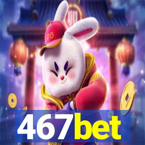 467bet