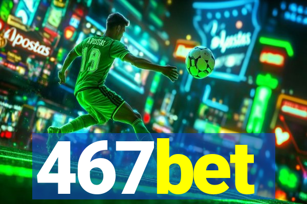 467bet