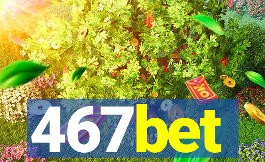 467bet