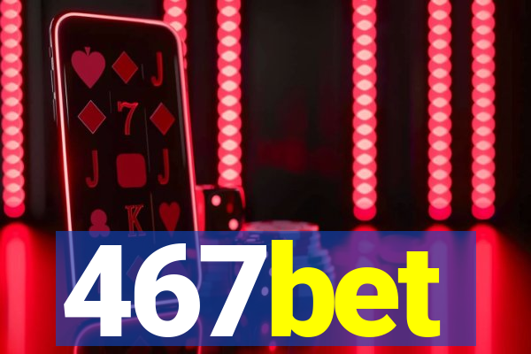 467bet