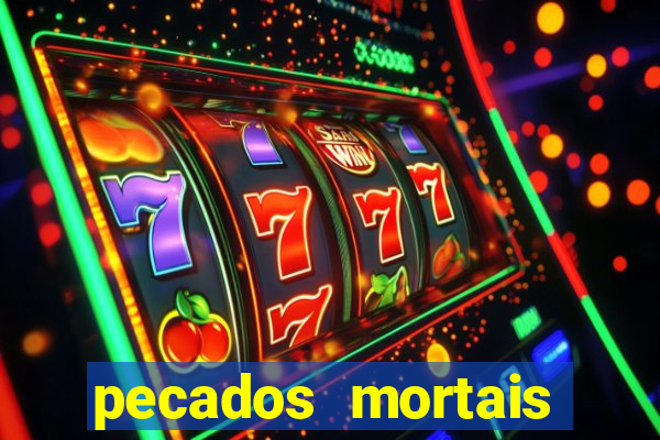 pecados mortais para confessar