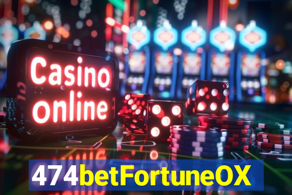 474betFortuneOX