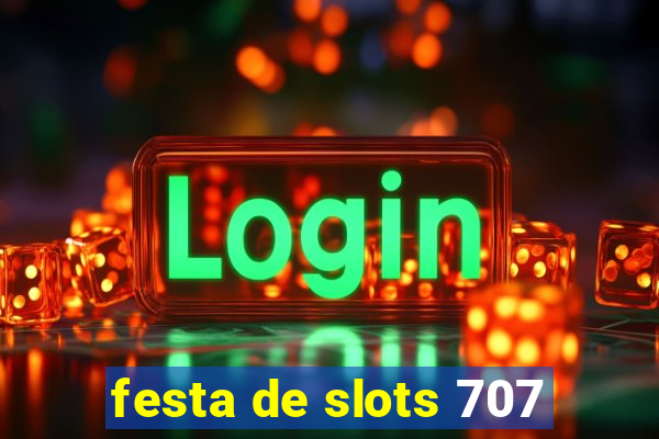 festa de slots 707