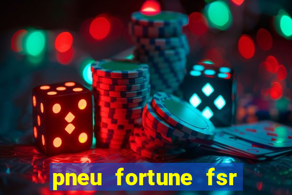 pneu fortune fsr 303 é bom