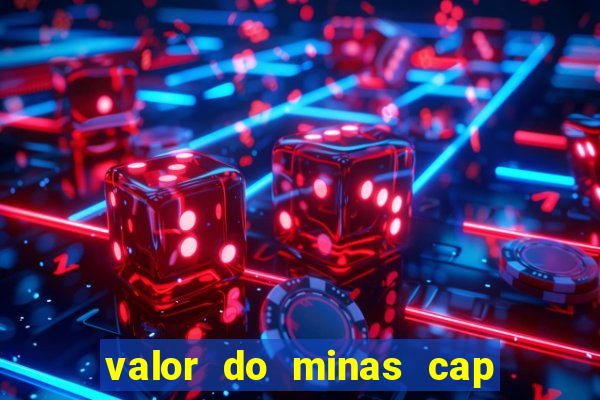 valor do minas cap dessa semana