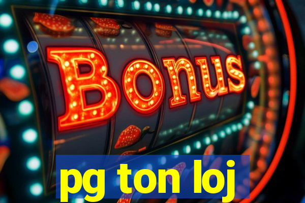 pg ton loj