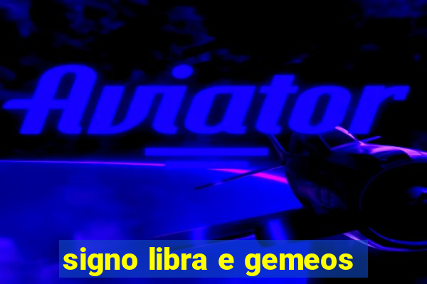 signo libra e gemeos