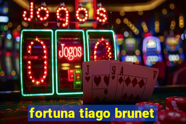 fortuna tiago brunet