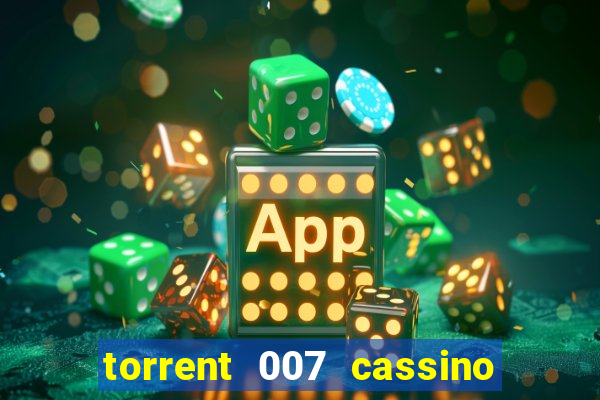 torrent 007 cassino royale legendado