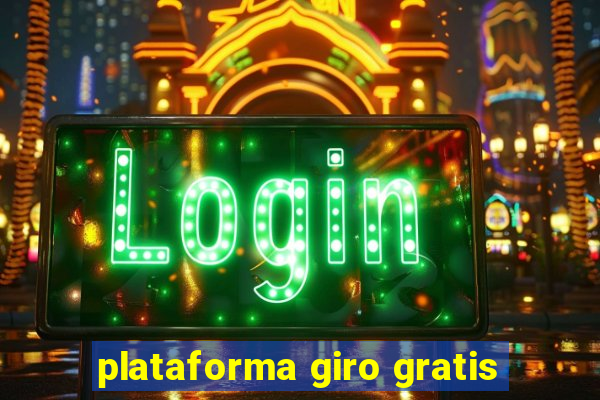 plataforma giro gratis