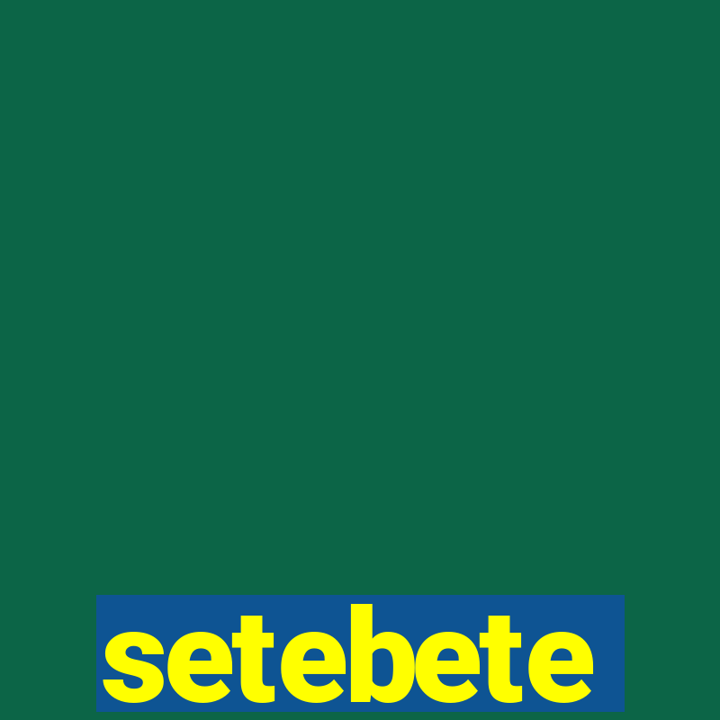 setebete