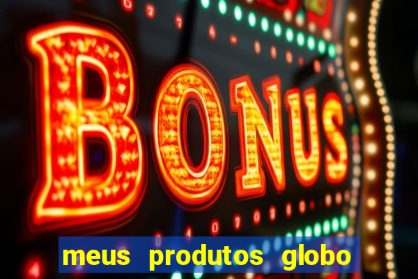 meus produtos globo com pagamento