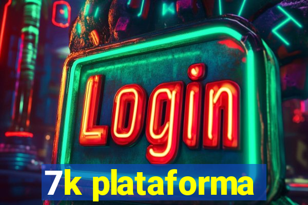 7k plataforma