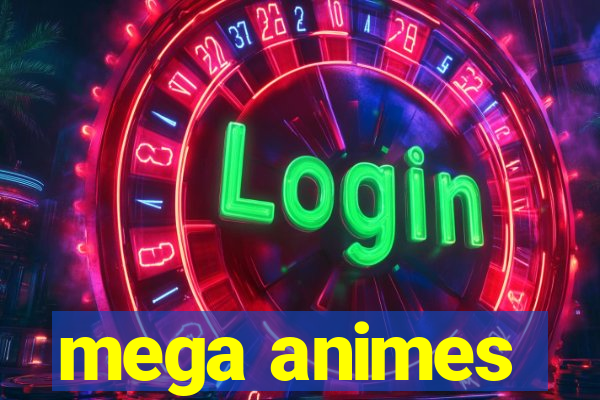 mega animes