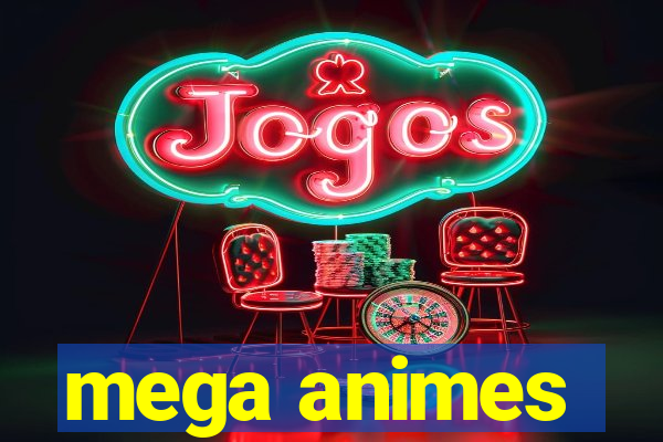 mega animes