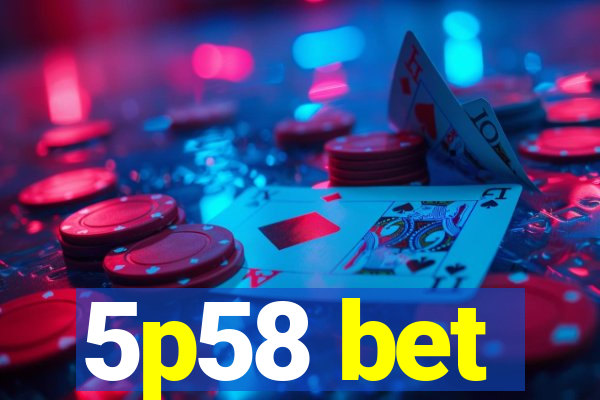 5p58 bet