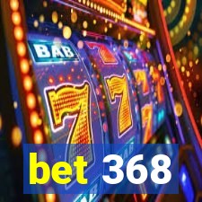 bet 368