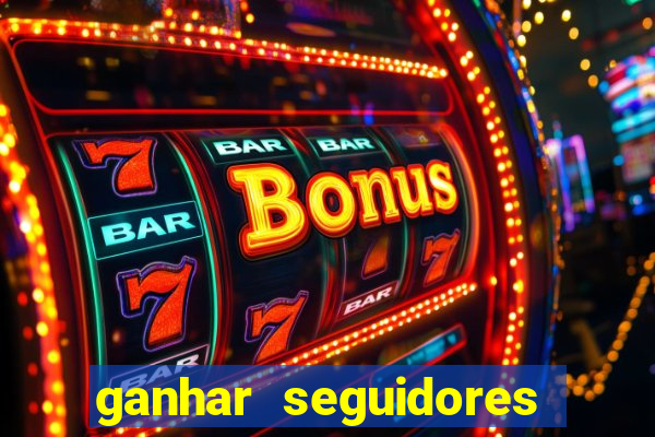 ganhar seguidores instagram gratis